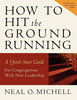 How to Hit the Ground Running: A Quick-Start Guide for Congregations with Ne...