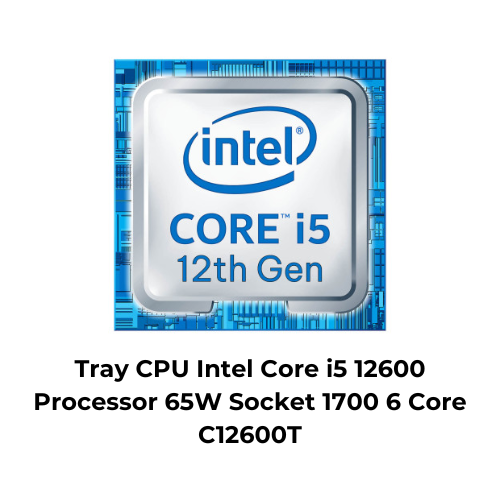 Tray CPU Intel Core i5 12600 Processor 65W Socket 1700 6 Core