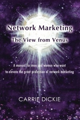 Network Marketing: The View from Venus,Carrie Dickie
