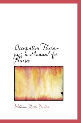 Occupation Therapy; a Manual for Nurses, Dunton, William Rush, Good Book