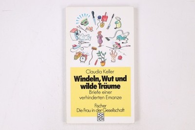18268 Claudia Keller WINDELN, WUT UND WILDE TRÄUME Briefe einer verhinderten