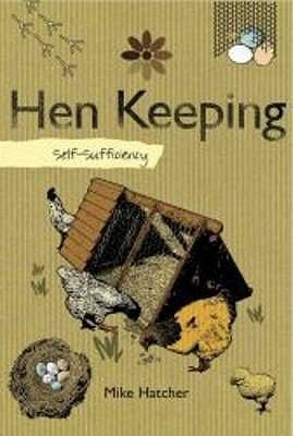 Self-Sufficiency: Hen Keeping (IMM Lifestyle Books) Raising Chickens at Home...
