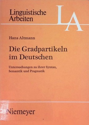 Die Gradpartikeln im Deutschen : Untersuchungen zu ihrer Syntax, Semantik und Pr