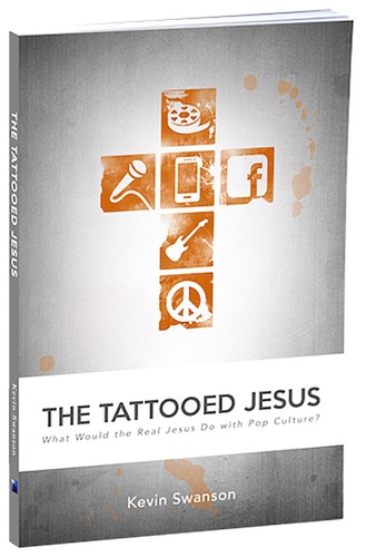 Der tätowierte Jesus: Was würde der wahre Jesus mit der Popkultur machen? - Swanson...