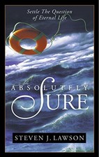 ABSOLUTELY SURE: SETTLE THE QUESTION OF ETERNAL LIFE By Steven J. Lawson *VG+*