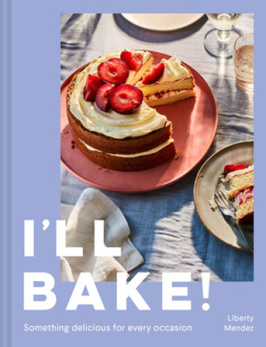 I'll Bake: Something Delicious For Every Occasion By Mendez, Liberty