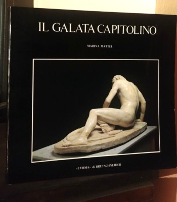 MATTEI MARINA -  IL GALATA CAPITOLINO  UNO SPLENDIDO DONO DI ATTALO