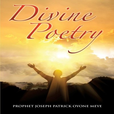 DIVINE POETRY PROPHET JOSEPH PATRICK OYONE MEYE Paperback Xulon P