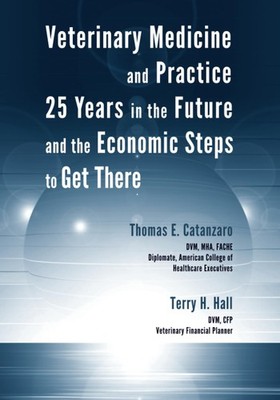 Veterinary Medicine and Practice: 25 Years in the Future and the Economic St...
