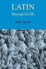 Latin Beyond GCSE by John Taylor (Paperback, 2009)
