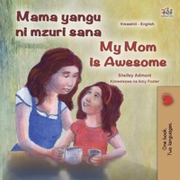 Shelley Admont (U. A.) | My Mom Is Awesome (Swahili English Bilingual Book...