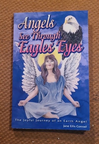 Angels See Through Eagles Eyes: The Joyful Journey of an Earth Angel RARE SIGNED - Picture 1 of 12