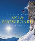 Fifty Places to Ski and Snowboard Before You Die: Downhill Experts Share - Good