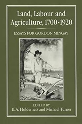 Land, Labour and Agriculture, 1700-1920 : Essays for Gordon Minga