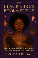 Black Girl’s Book of Spells: Reclaiming Ancestral Magic for Love,