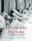 Invincible Microbe: Tuberculosis and the Never-Ending Search for a Cure by Jim Murphy (Paperback / softback, 2015)