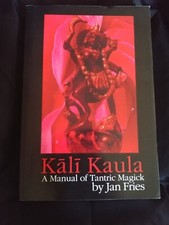 Kali Kaula : A Manual of Tantric Magick by Jan Fries - First Edition, 2010