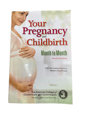Your Pregnancy and Childbirth: Month to Month, Sixth Edition by American College