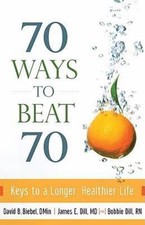 70 Ways to Beat 70: Keys to a Longer, Healthier Life