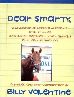Dear Smarty: A collection of letters written to Smarty Jones, by Children, Famil
