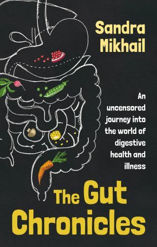 Gut Chronicles : An Uncensored Journey into the World of Digestive Health and...
