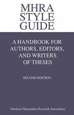 MHRA Style Guide. A Handbook for Authors, Editors, and Writers of Theses. Second