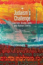 Judaism's Challenge: Election, Divine Love, and Human Enmity by Alon Goshen-Gott