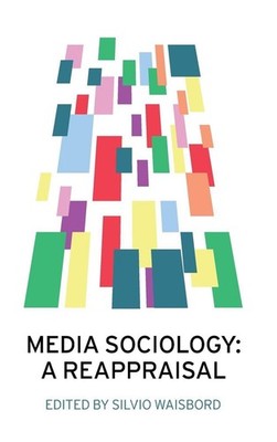 Media Sociology: A Reappraisal by Silvio Waisbord (English) Hardcover Book