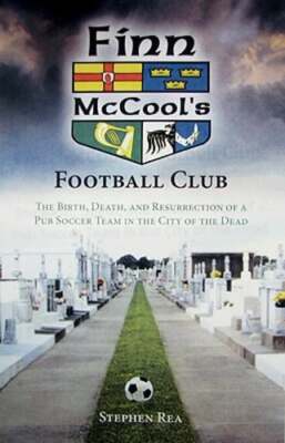 Finn McCool's Football Club: The Birth, Death, and Resurrection of a Pub Soccer