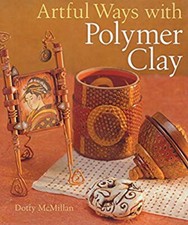 Artful Ways with Polymer Clay Hardcover Dotty McMillan