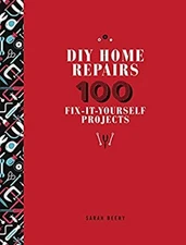 DIY Home Repairs : 100 Fix-It-Yourself Projects Hardcover Sarah B