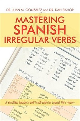 Mastering Spanish Irregular Verbs: A Simplified Approach and Visual Guide for Sp