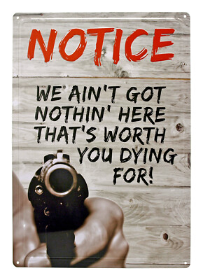 12''x 17'' Tin Metal Sign Notice We Ain't Got Nothin' Here Worth You Dying For Gun