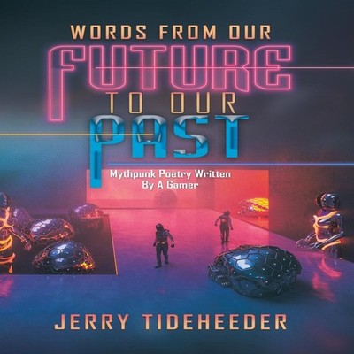 Words from Our Future to Our Past Mythpunk Poetry Written by a Ga