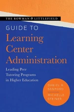 The Rowman & Littlefield Guide to Learning Center Administration: Leading Peer T