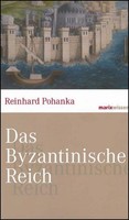 Das Byzantinische Reich ~ Reinhard Pohanka ~ 9783865399724