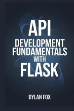 API Development Fundamentals With Flask by Dylan Fox Paperback Book
