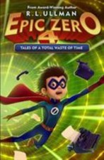 Epic Zero 4: Tales of a Total Waste of Time; T- 0998412945, RL Ullman, paperback