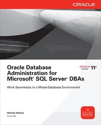 Oracle Database Administration for Microsoft SQL Server DBAs by Michelle Malcher