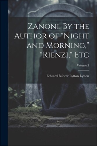 Zanoni. By the Author of "Night and Morning," "Rienzi," etc; Volume 3 (Paperback - 第 1/1 張圖片