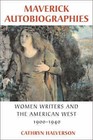 Maverick Autobiographies: Women Writers and the American West, 1900-1940 by Cathryn Halverson (Hardback, 2004)