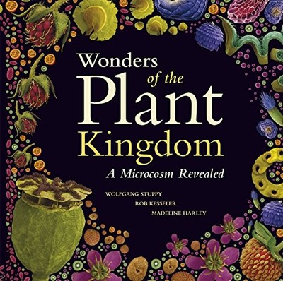 WONDERS OF THE PLANT KINGDOM: A MICROCOSM REVEALED By Wolfgang Stuppy & NEW