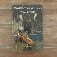 Bowhunting Alaska's Wild Rivers by Jay Massey Vintage Paperback Book Inscribed
