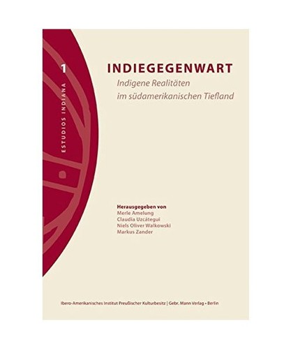 Indiegegenwart: Indigene Realitäten im südamerikanischen Tiefland