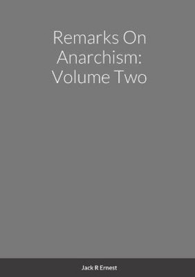 Remarks On Anarchism: Volume Two: null by Ernest, Jack R
