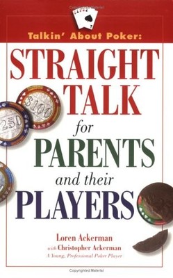 TALKIN' ABOUT POKER: STRAIGHT TALK FOR PARENTS AND THEIR By Loren Ackerman VG