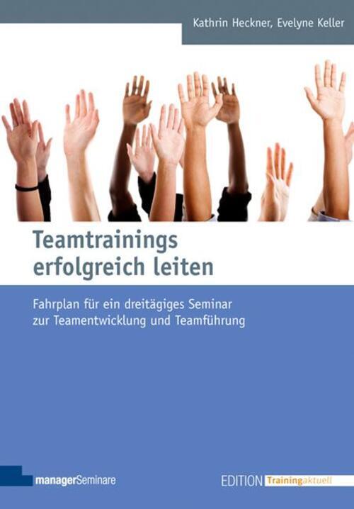Teamtrainings Erfolgreich Leiten | Kathrin Heckner (u. A.) |
