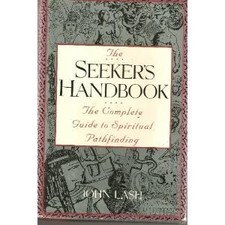 The Seekers Handbook: Complete Guide to Spiritual Pathfinding, Lash, John, Used;