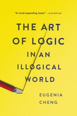 The Art of Logic in an Illogical World Paperback Eugenia Cheng