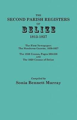 Second Parish Registers of Belize, 1813-1827; The First Newspaper: The Honduras